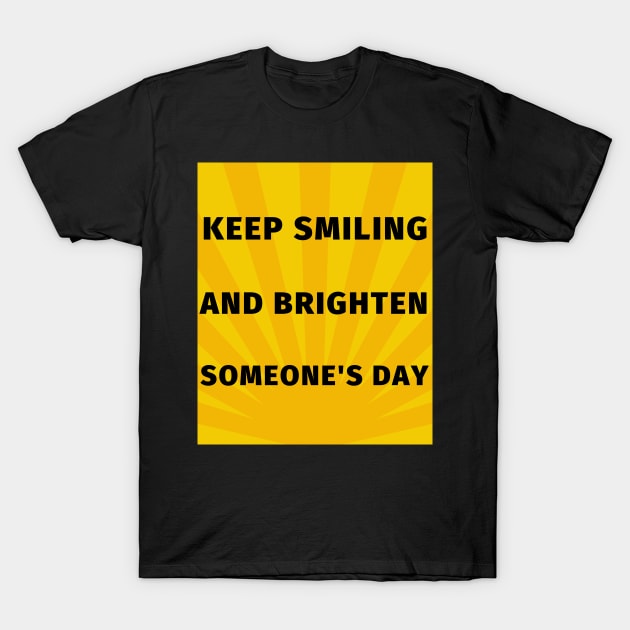 Keep smiling and brighten someone's day T-Shirt by IOANNISSKEVAS